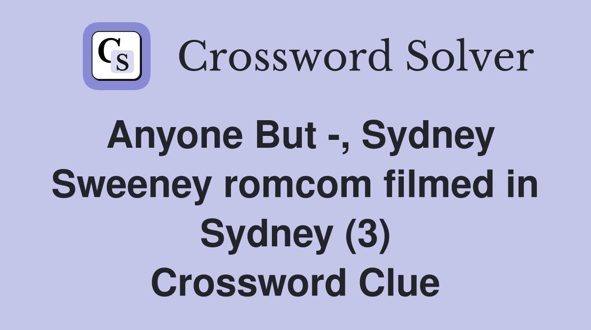 Anyone But , Sydney Sweeney filmed in Sydney (3) Crossword